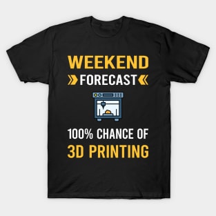 Weekend Forecast 3D Printing Printer T-Shirt